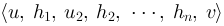 \\langle u,\\; h_{1},\\; u_{2},\\; h_{2},\\; \\cdots,\\; h_{n},\\; v \\rangle