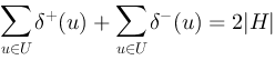 
 \\sum_{u \\in U} \\delta ^{+}(u) + \\sum_{u \\in U} \\delta ^{-}(u) = 2 \\vert H \\vert
 