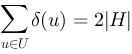 
 \\sum_{u \\in U} \\delta(u) = 2 \\vert H \\vert
 